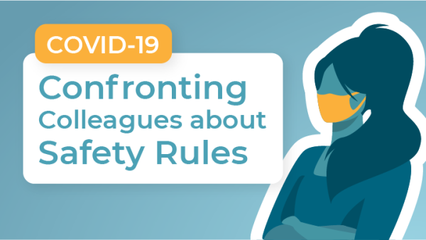 De-escalating COVID-19 Conflict: Challenging Colleagues About Safety Rules