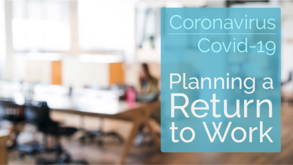 Covid-19 (Coronavirus): Planning for a Return to Work