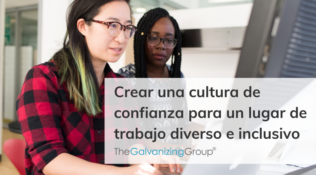 Crear una cultura de confianza para un lugar de trabajo diverso e inclusivo