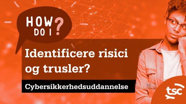 Cybersikkerhedsbevidsthed: Hvordan identificerer jeg risici og trusler?