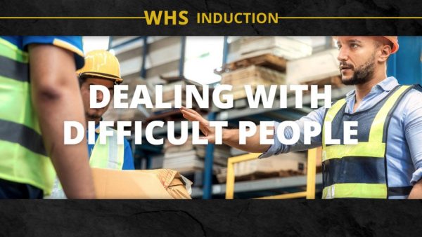 WHS Induction: Dealing With Difficult People