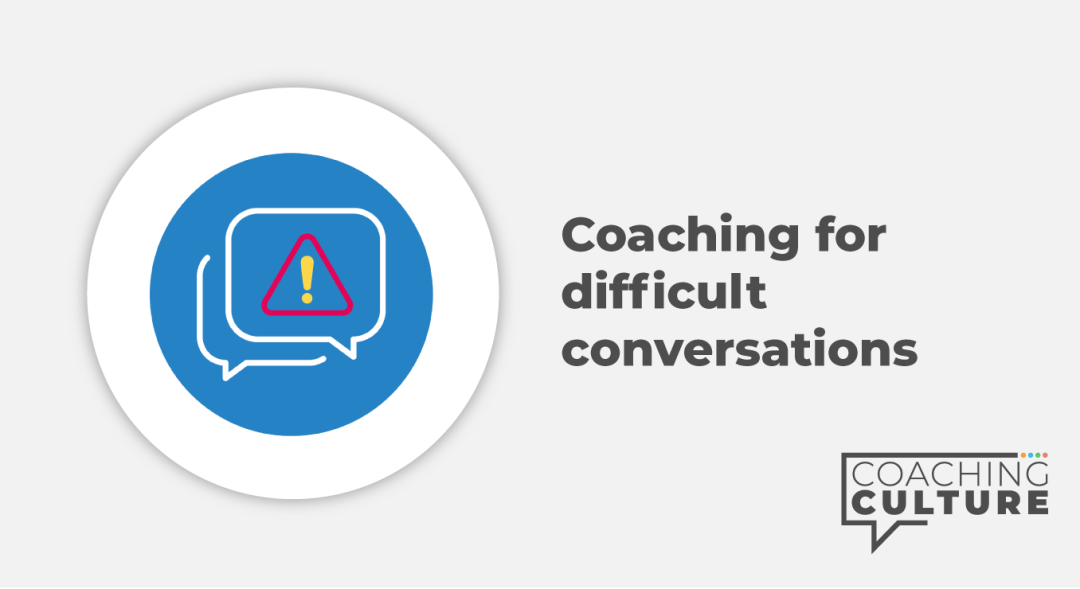 Coaching Conversations: Difficult Conversations