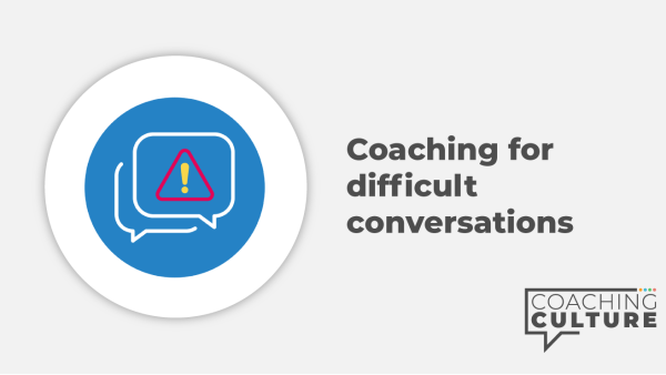 Coaching Conversations: Difficult Conversations