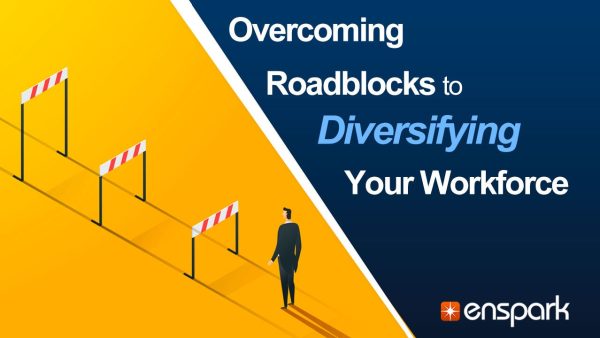 Overcoming Roadblocks to Diversifying Your Workforce