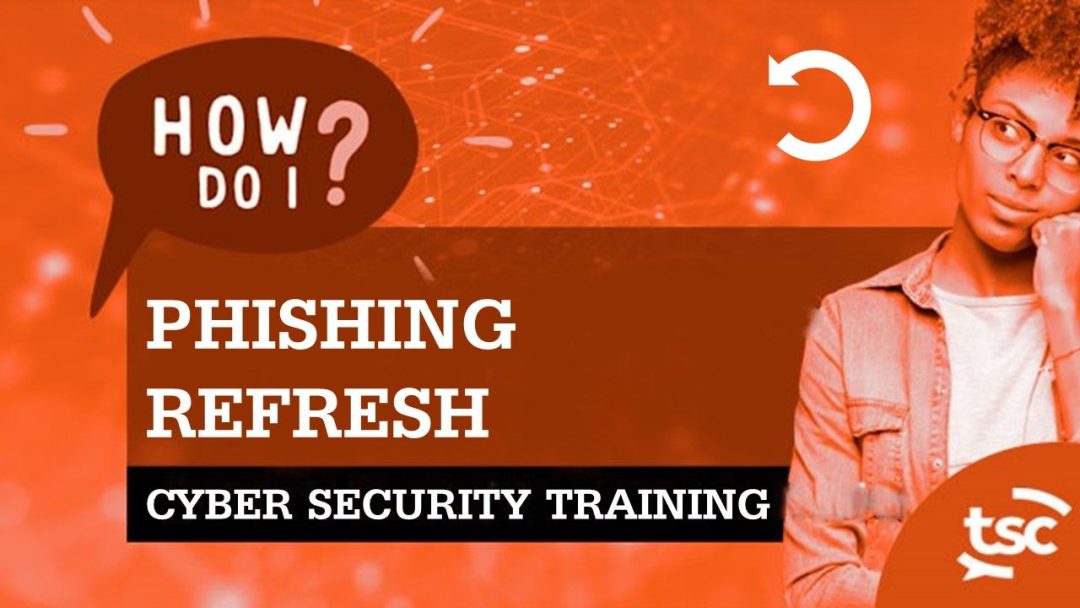 Cyber Security Awareness: Phishing Refresh
