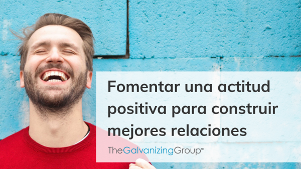 Fomentar una actitud positiva para construir mejores relaciones
