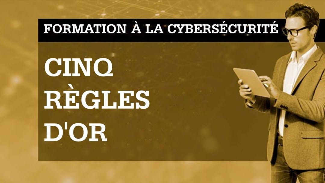 Sensibilisation √† la cybersécurité : cinq r√®gles d'or