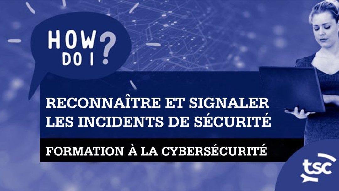 Sensibilisation √† la cybersécurité : comment reconna√Ætre et signaler les incidents de sécurité ?