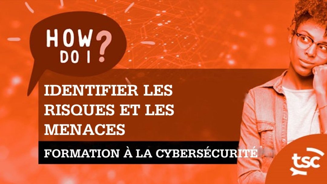 Sensibilisation √† la cybersécurité : comment identifier les risques et les menaces ?