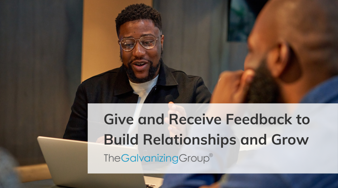 Give and Receive Feedback to Build Relationships and Grow