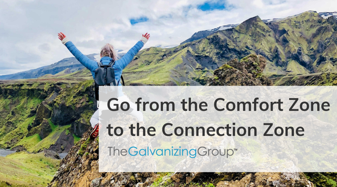 Go from the Comfort Zone to the Connection Zone