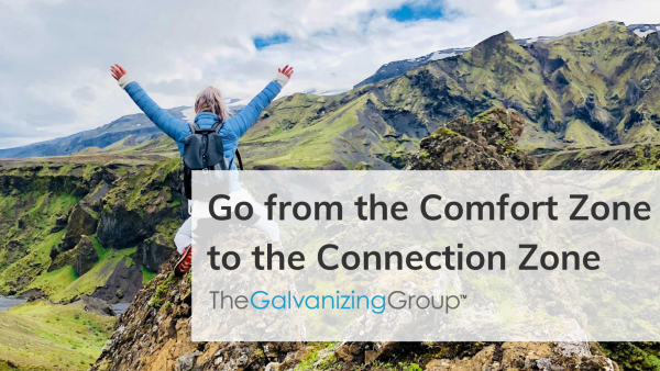 Go from the Comfort Zone to the Connection Zone