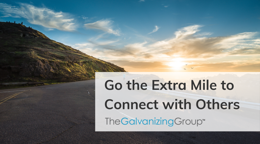 Go the Extra Mile to Connect with Others