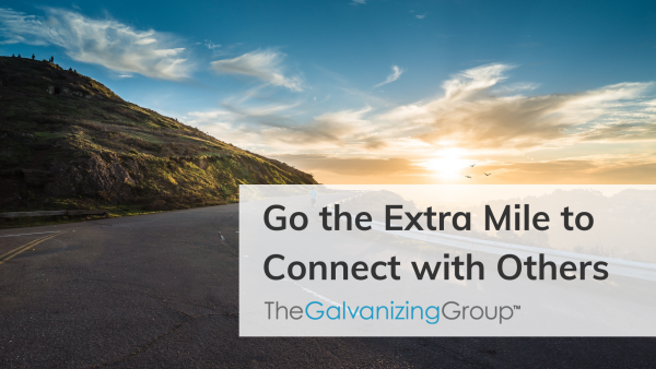 Go the Extra Mile to Connect with Others