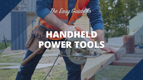 The Easy Guide to Handheld Power Tools