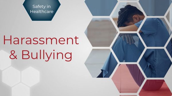 Safety in Healthcare: Harassment and Bullying