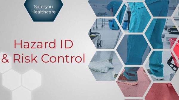 Safety in Healthcare: Hazard ID and Risk Control
