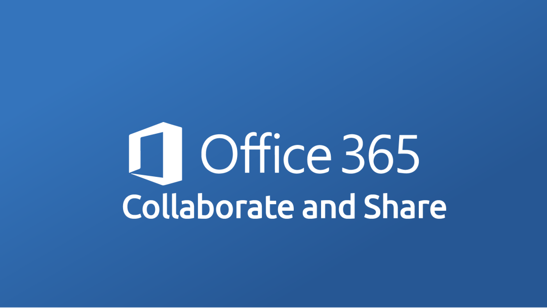Office 365: Collaborate and Share
