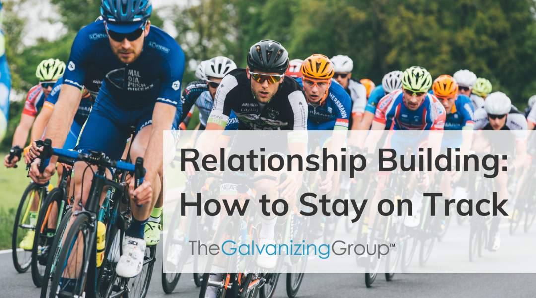 Relationship Building: How to Stay on Track