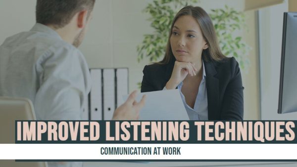 Communication at Work: Improved Listening Techniques