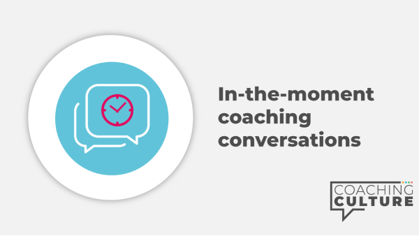 Coaching Conversations: In the Moment Coaching Conversations