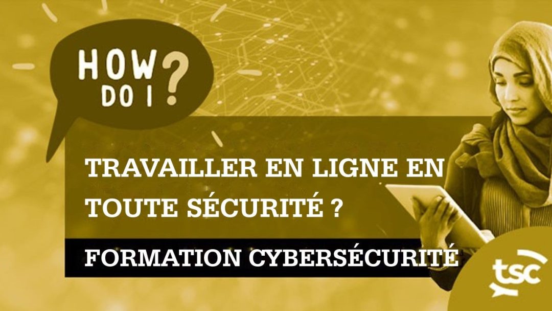 Sensibilisation √† la cybersécurité : comment travailler en ligne en toute sécurité ?