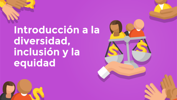 Introducción a la Diversidad, Inclusión y la Equidad