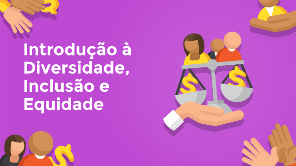 Introdu√ß√£o a Diversidade, Inclus√£o e Equidade
