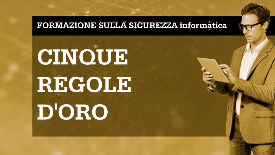 Consapevolezza sulla sicurezza informatica: cinque regole d'oro