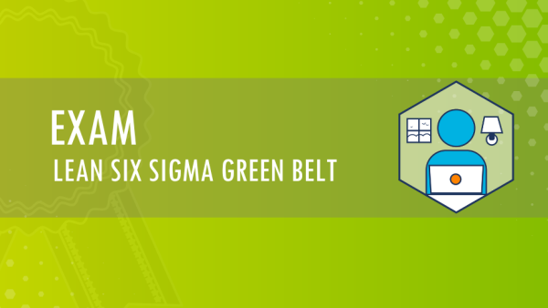 Lean Six Sigma Green Belt: Certification Exam