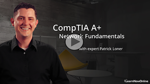 220-1101-02: CompTIA A+ Certification: Part 3 of 9: Network Fundamentals