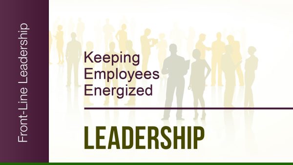 Basics of Leadership: 03. Keeping Employees Energized