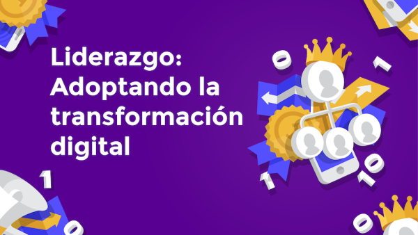 Liderazgo: Adoptando la transformación digital