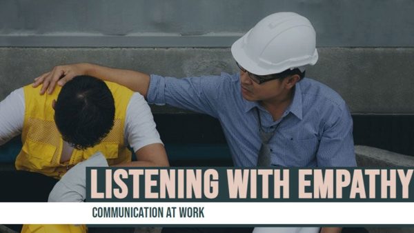 Communication at Work: Listening With Empathy