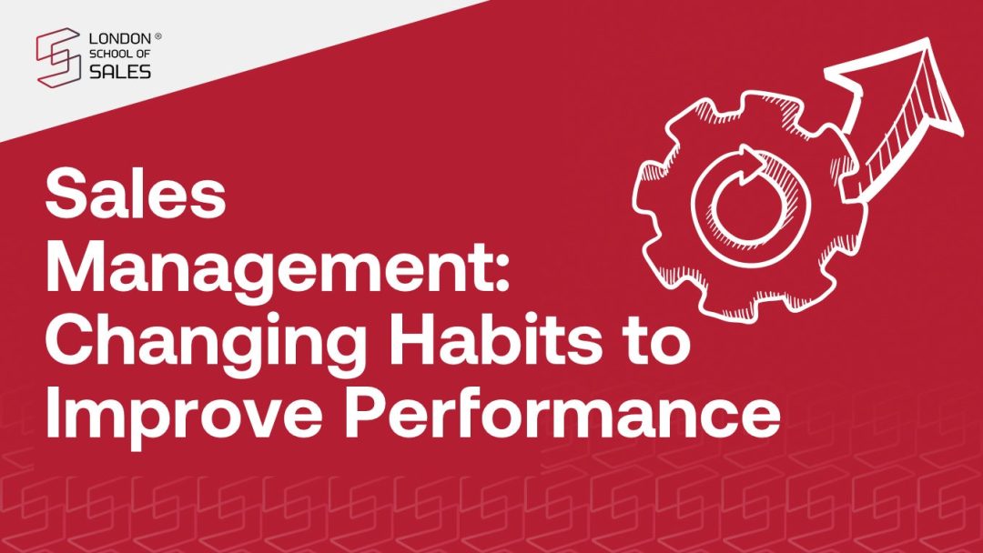 Sales Management - Changing Habits to Improve Performance