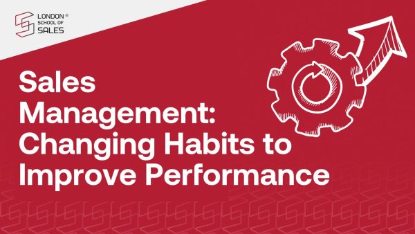 Sales Management - Changing Habits to Improve Performance