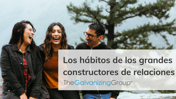 Los hábitos de los grandes constructores de relaciones