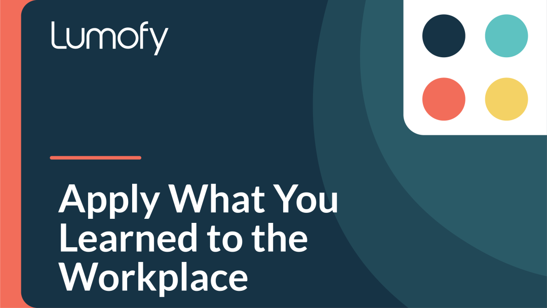 Apply What You Learned to the Workplace