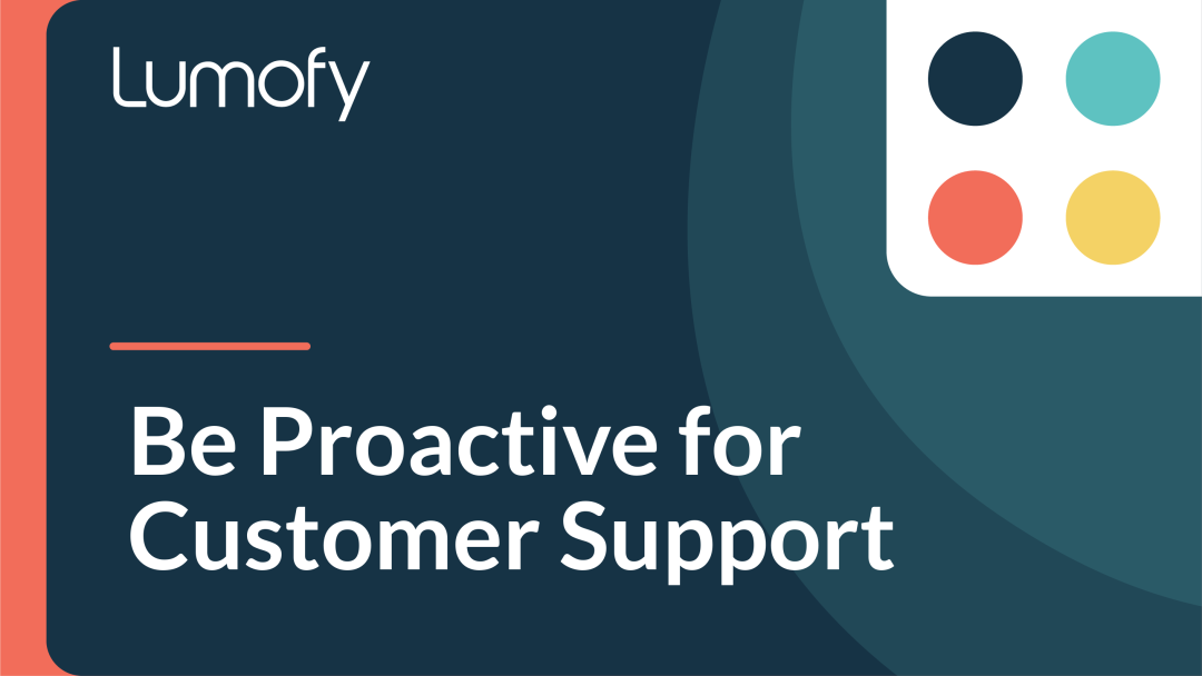 Be Proactive for Customer Support