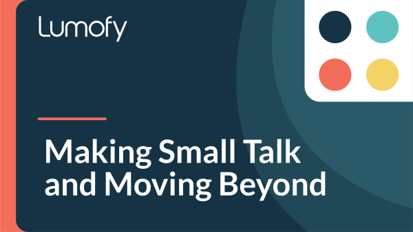 Making Small Talk and Moving Beyond