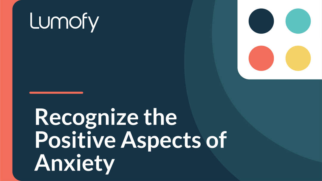 Recognize the Positive Aspects of Anxiety