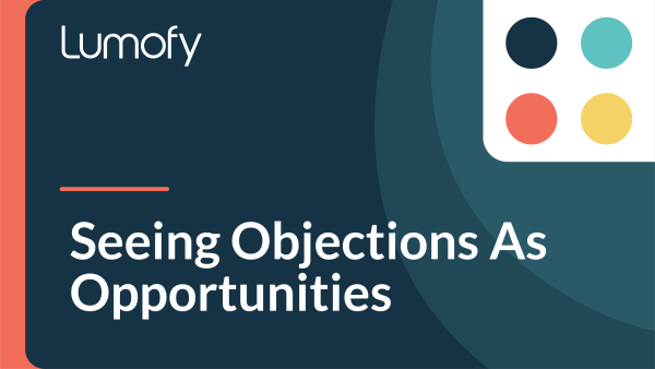 Seeing Objections as Opportunities