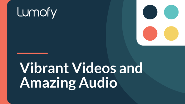 Vibrant Videos and Amazing Audio