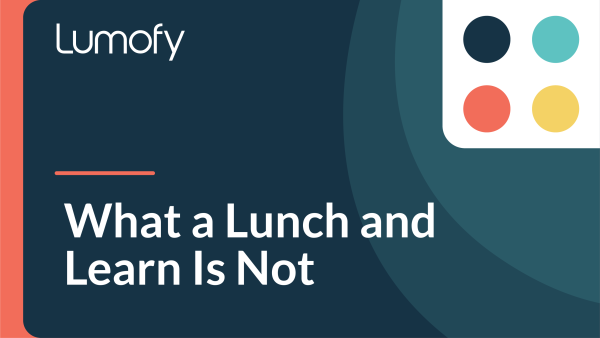 What a Lunch and Learn is Not