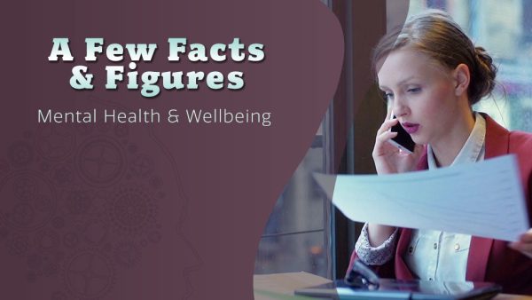 Mental Health and Wellbeing: A Few Facts and Figures