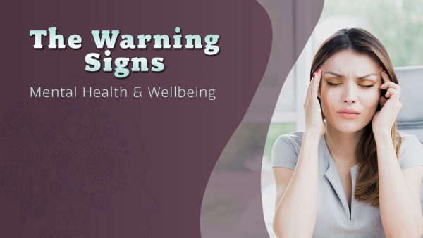 Mental Health and Wellbeing: The Warning Signs