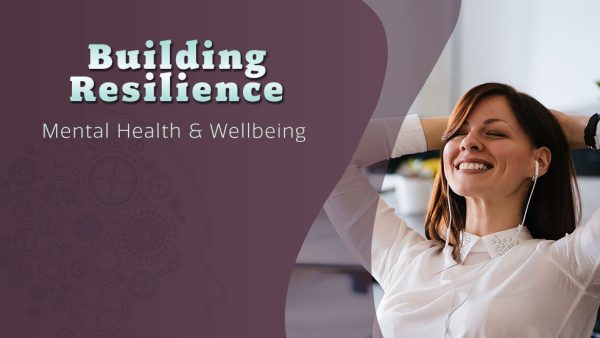 Mental Health and Wellbeing: Building Resilience