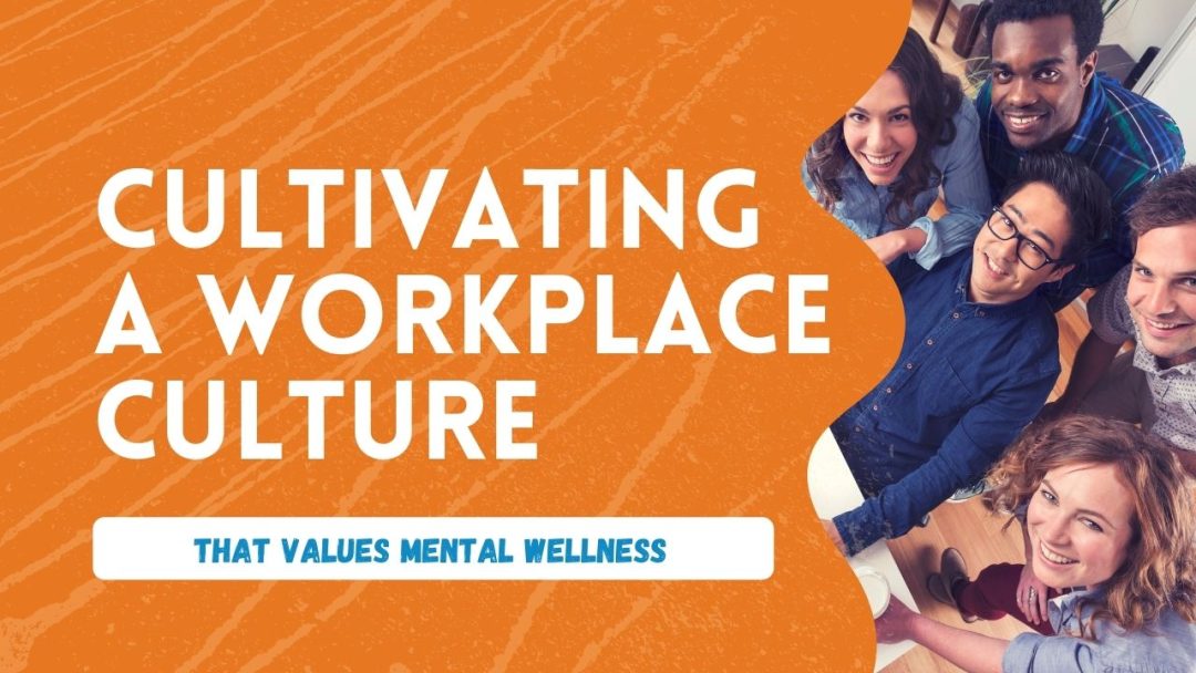 Mental Health At Work: Cultivating A Culture That Values Mental Wellness