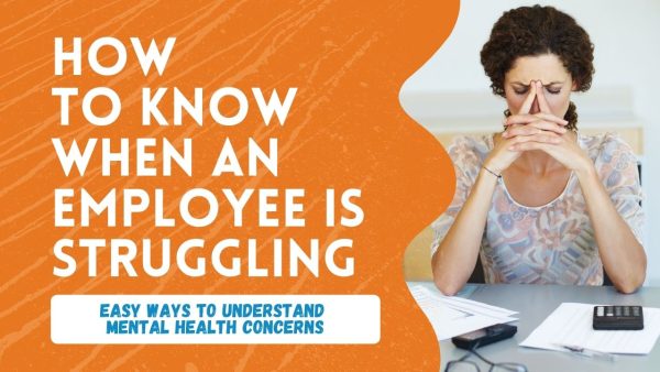 Mental Health At Work: How To Know When An Employee Is Struggling