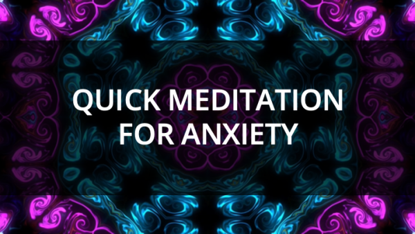 Quick Meditation for Anxiety